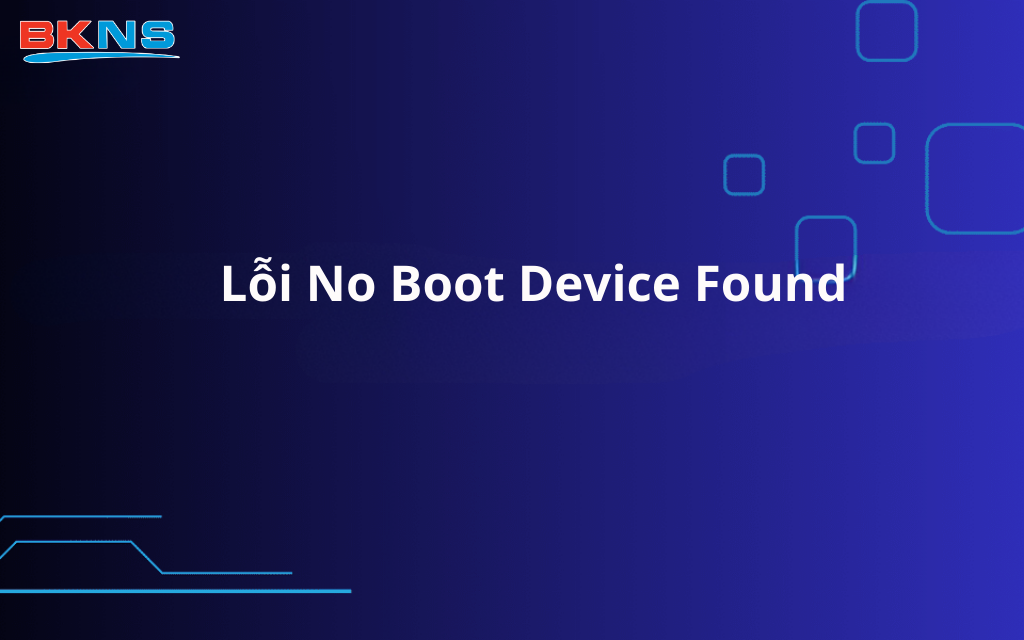 Lỗi No Boot Device Found
