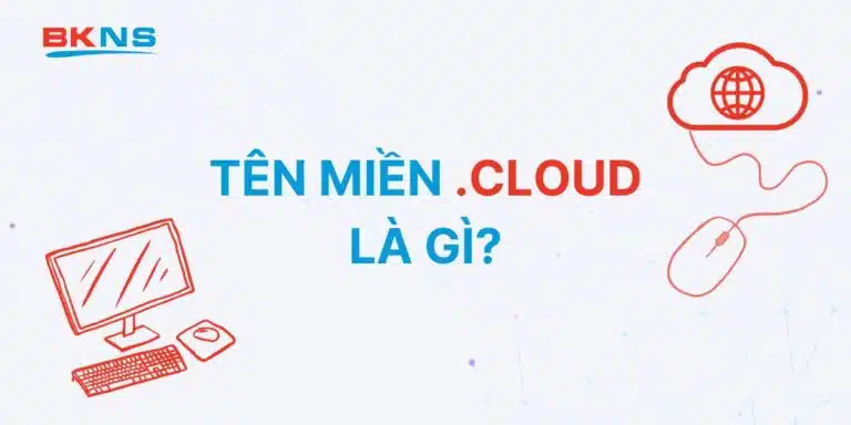 Tên Miền .CLOUD Là Gì? Lợi Ích Khi Sử Dụng Tên Miền .CLOUD