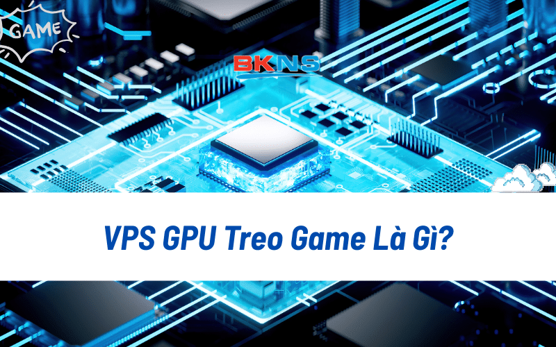 vps-gpu-la-gi