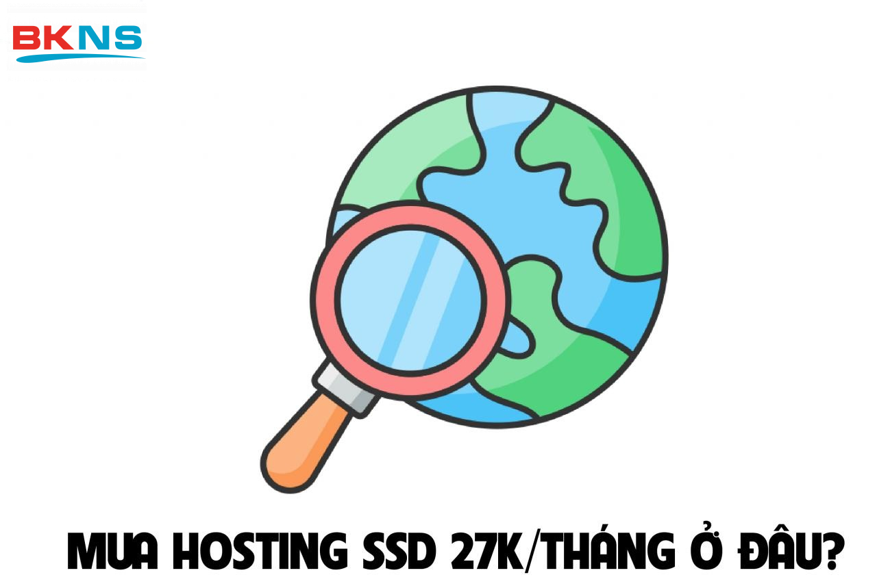 Tại BKNS, Hosting SSD 27k/tháng là có thật