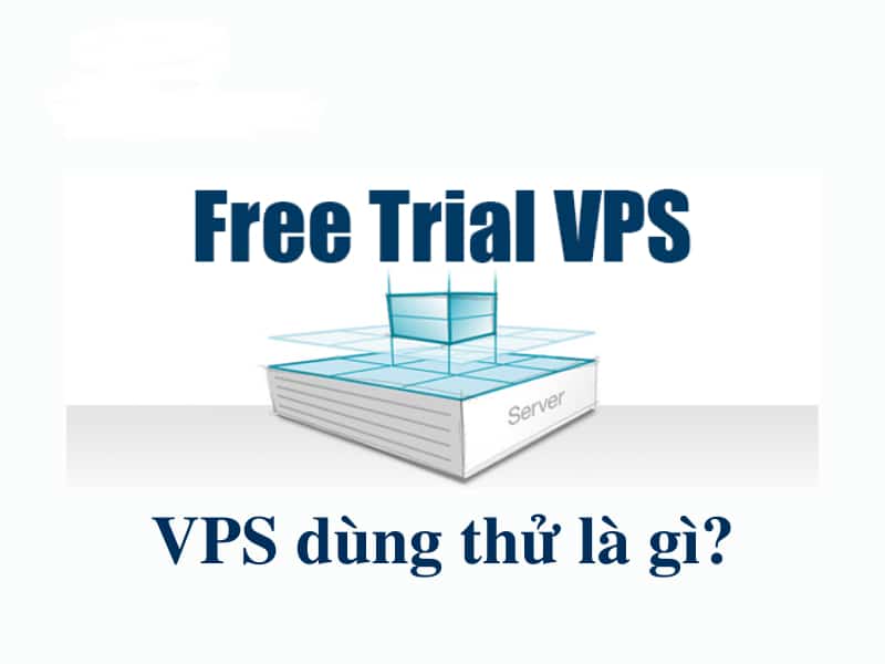 VPS dùng thử là gì?