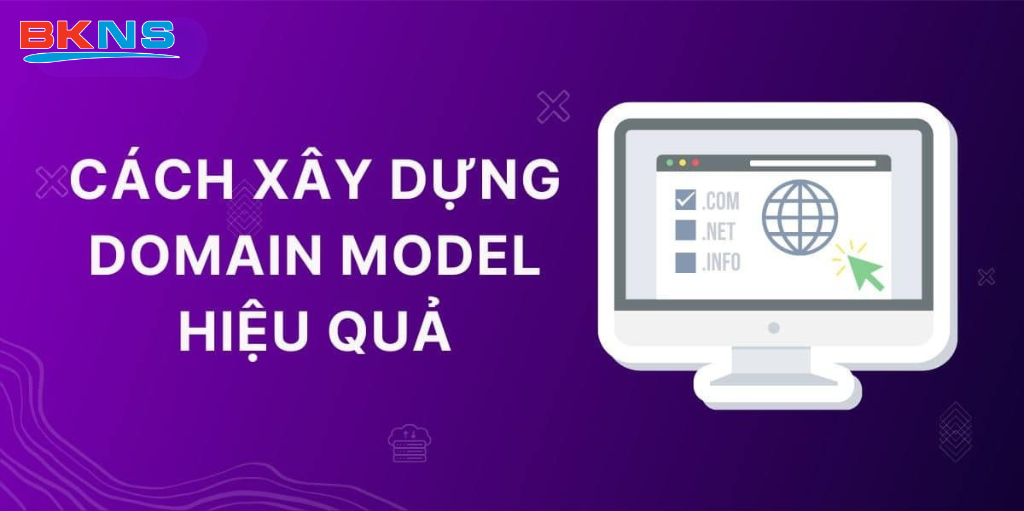 Cách xây dựng Domain Model hiệu quả