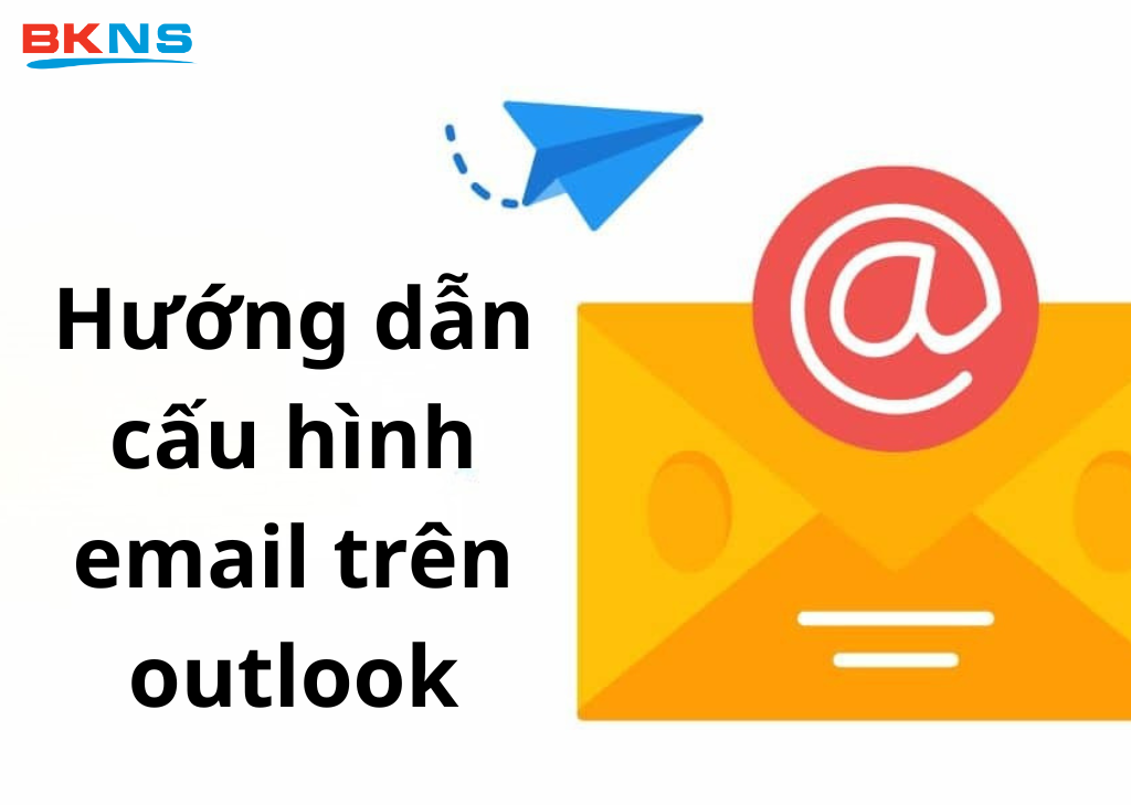 Hướng dẫn cấu hình email trên Outlook